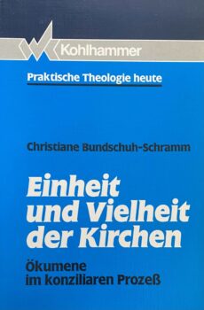 Einheid und Vielheit der Kirchen. Ökumene im konziliaren Prozess (Praktische Theologie heute, Band 14)