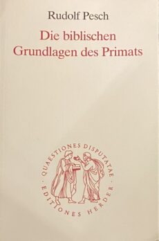 Die biblischen Grundlagen des Primats (Quaestiones Disputatae 187)