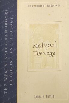 The Westminister Handbook to Medieval Theology (The Westminister Handbooks to Christian Theology)