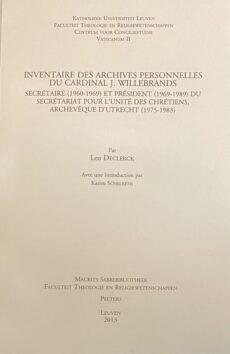 Inventaire des Archives Personnelles du Cardinal J. Willebrands. Secrétaire (1960-1969) et Président (1969-1989) du Secrétariat pour l'Unité des Chrétiens, Archevêque d'Utrecht (1975-1983) (Instrumenta Theologica XXXV)