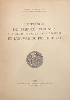 Le Trésor du Prieuré d'Oignies aux Soeurs de Notre Dame a Namur et l'Oeuvre du Frère Hugo
