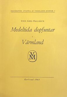 Medeltida dopfuntar i Värmland (Smäskrifter utgivna av Värmlands Museum 7)