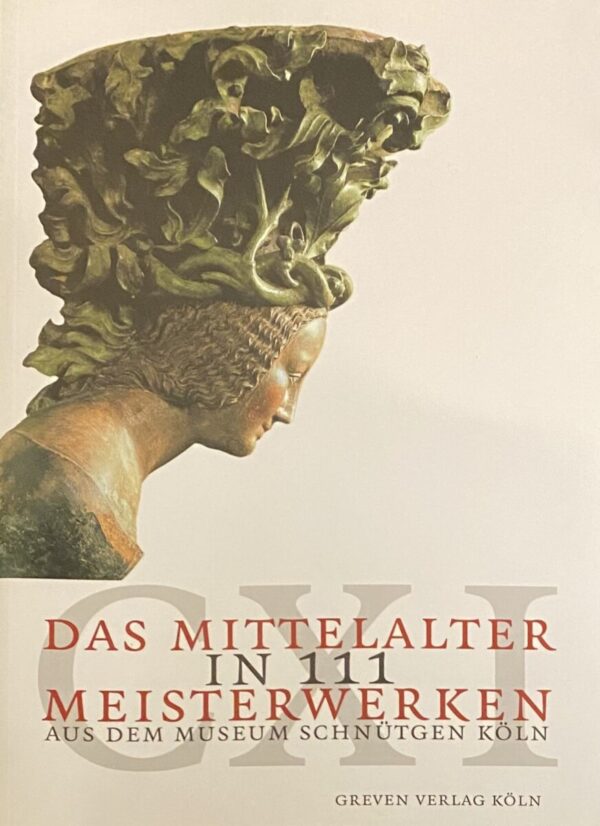Das Mittelalter in 111 Meisterwerken aus dem Museum Schnütgen Köln
