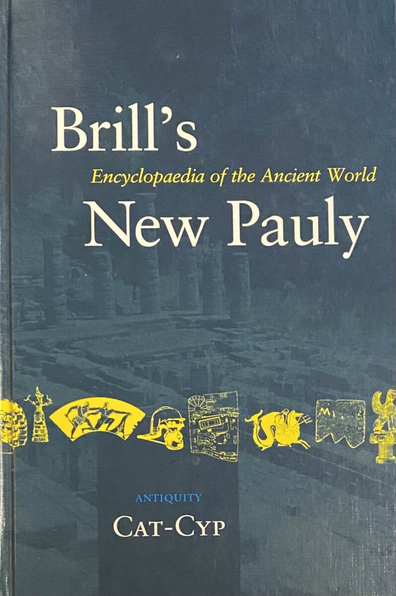 Brill's New Pauly. Encyclopaedia of the Ancient World. Antiquity Volume 3: Cat-Cyp - Cancik, Hubert (ed.)/Schneider, Helmuth (ed.)
