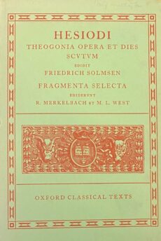 Hesiodi Theogonia Opera et ies Scutum. Edidit Friedrich Solmsen. Fragmenta Selecta ediderunt R. Merkelbach et M.L. West (Oxford Classical Texts)