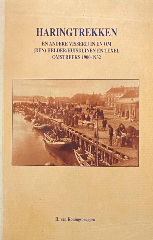 Haringtrekken en andere visserij in en om (Den) Helder/Huisduinen en Texel omstreeks 1900-1932