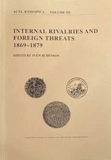 Internal Rivalries and Foreign Threats 1869-1879 (Acta Aethiopica Volume III)