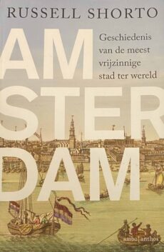 Amsterdam. Geschiedenis van de meest vrijzinnige stad ter wereld