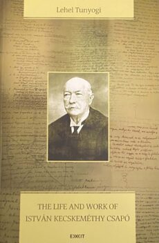 The Life and Work of István Kecskeméthy Csapó. A Hungarian Theologian and Biblical Scholar in Transylvania