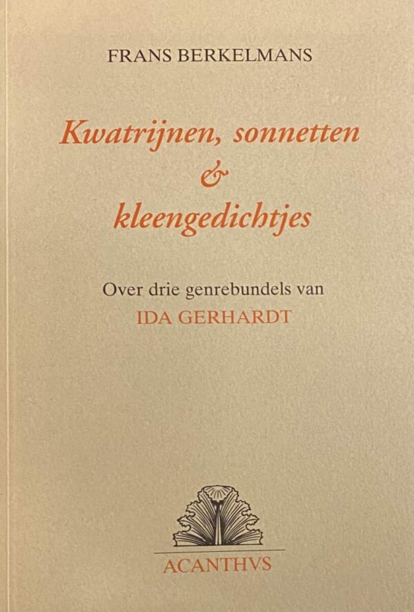 Kwatrijnen, sonnetten & kleengedichtjes. Over drie genrebundels van Ida Gerhardt (Acanthvs 5)