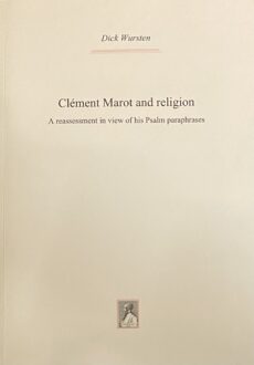 Clément Marot and religion. A reassessment in view of his Psalm paraphrases