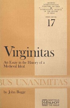 Virginitas. An Essay in the History of a Medieval Idea (International Archives of the History of Ideas, Series Minor 17)