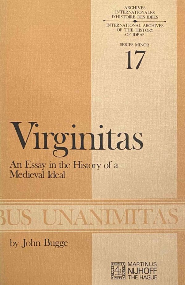 Virginitas. An Essay in the History of a Medieval Idea (International Archives of the History of Ideas, Series Minor 17)