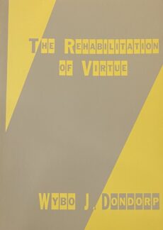 The Rehabilitation of Virtue. An analysis of the critique of action-oriented and principle-based ethical theories in recent Anglo-Saxon moral philosophy and an assessment of the relevance of virtue ethics in the domain of professional life
