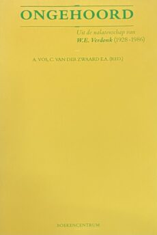 Ongehoord. Uit de nalatenschap van W.E. Verdonk (1928-1986). Onder redactie van A. Vos, C. van der Zwaard e.a.