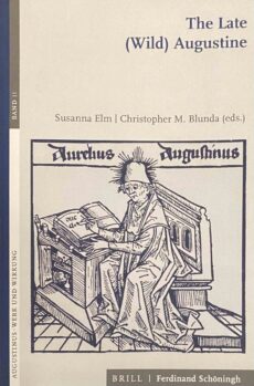 The Late (Wild) Augustine (Augustinus, Werk und Wirkung Band 11)