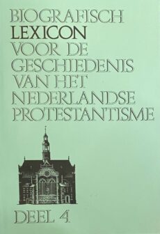 Biografisch Lexicon voor de Geschiedenis van het Nederlandse Protestantisme. Deel 4
