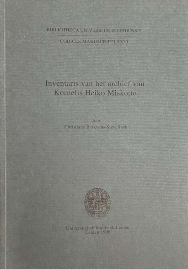 Inventaris van het archief van Kornelis Heiko Miskotte (Bibliotheca Universitatis Leidensis, Codices Manuscripti XXVI)