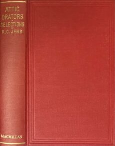 Selections from the Attic Orators. Antiphon, Andocides, Lysias, Isocrates, Isaeus. Being a Companion Volume to The Attic Orators from Antiphon to Isaeus