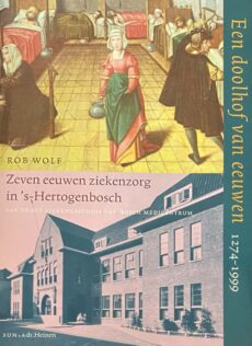 Een doolhof van eeuwen 1274-1999. Zeven eeuwen ziekenzorg in 's-Hertogenbosch, van Groot Ziekengasthuis tot Bosch Medicentrum