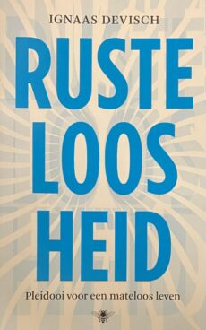 Rusteloosheid. Pleidooi voor een mateloos leven