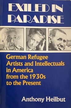 Exiled in Paradise. German Refugee Artists and Intellectuals in America from the 1930s to the Present