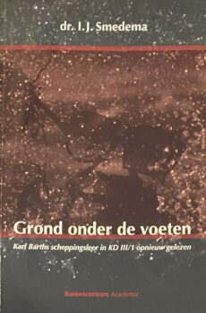 Grond onder de voeten. Karl Barths scheppingsleer in KD III/1 opnieuw gelezen
