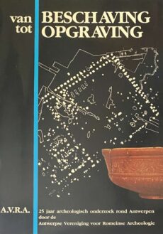 Van beschaving tot opgraving. 25 jaar archeologisch onderzoek rond Antwerpen