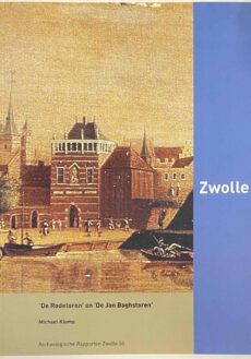 De Rodetoren en De Jan Baghstoren (Archeologische rapporten Zwolle 55)