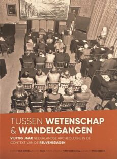 Tussen wetenschap & wandelgangen. Vijftig jaar Nederlandse archeologie in de context van de Reuvensdagen