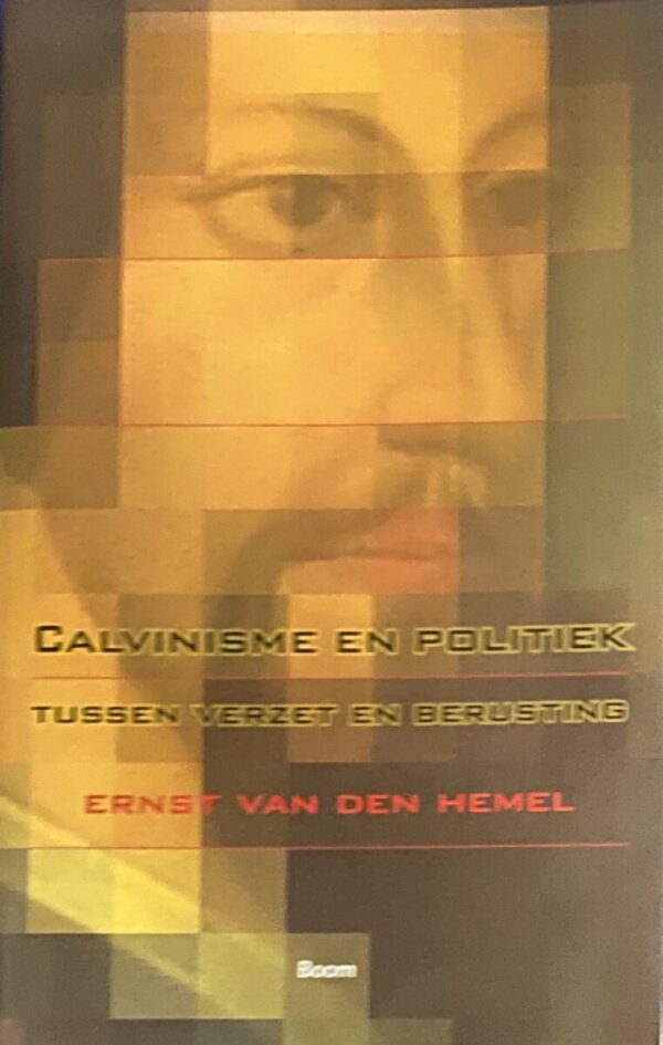 Calvinisme en politiek. Tussen verzet en berusting