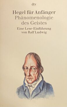 Hegel für Anfänger. Phänomenologie des Geistes. Eine Lese-Einführung von Ralf Ludwig