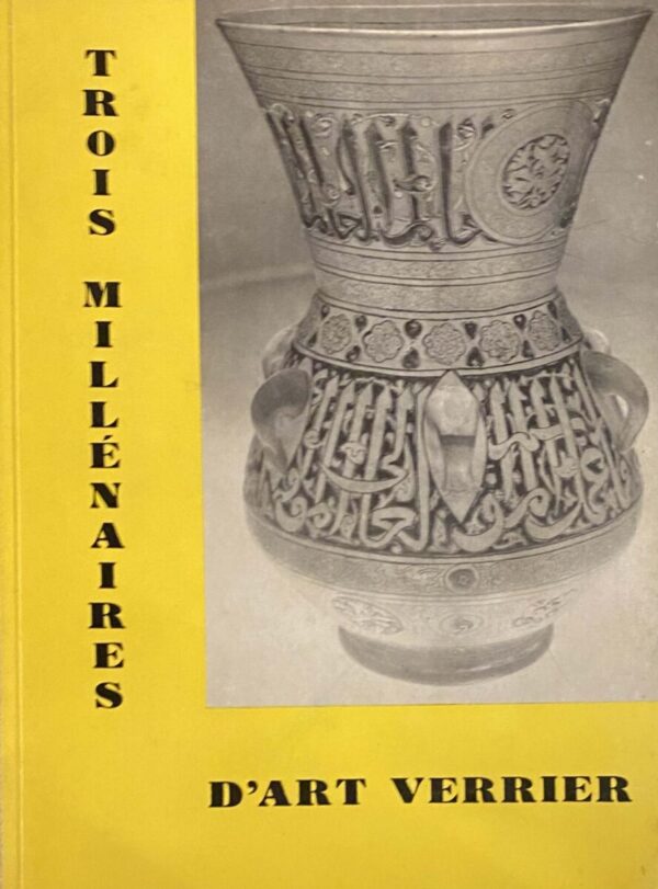 Trois millenaires d'art verrier a travers les collections publiques et privees de Belgique. Catalogue général de l'exposition
