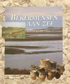 Bekermensen aan zee. Vissers en boeren in Noord-Holland, 4500 jaar geleden (Archeologische Publicatie Provincie Noord-Holland 2)
