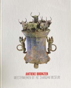 Antieke bronzen. Meesterwerken uit het Shanghai Museum