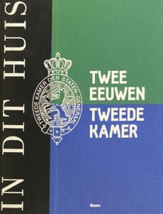 In dit huis. Twee eeuwen Tweede Kamer