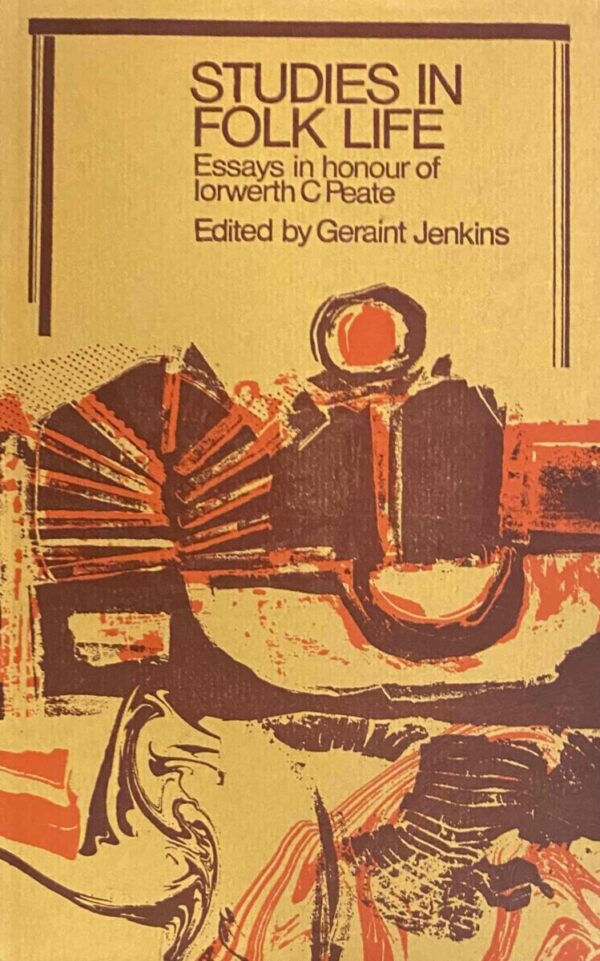 Studies in Folk Life. Essays in honour of Iorwerth C. Peate