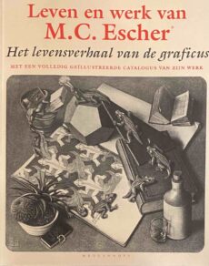 Leven en werk van M.C. Escher. Het levensverhaal van de graficus. Met een volledig geïllustreerde catalogus van zijn werk