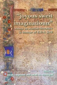 Joyous Sweit Imaginatioun. Essays on Scottish Literature in Honour of R.D.S. Jack (Scottish Cultural Review of Language and Literature, SCROLL Volume 9)