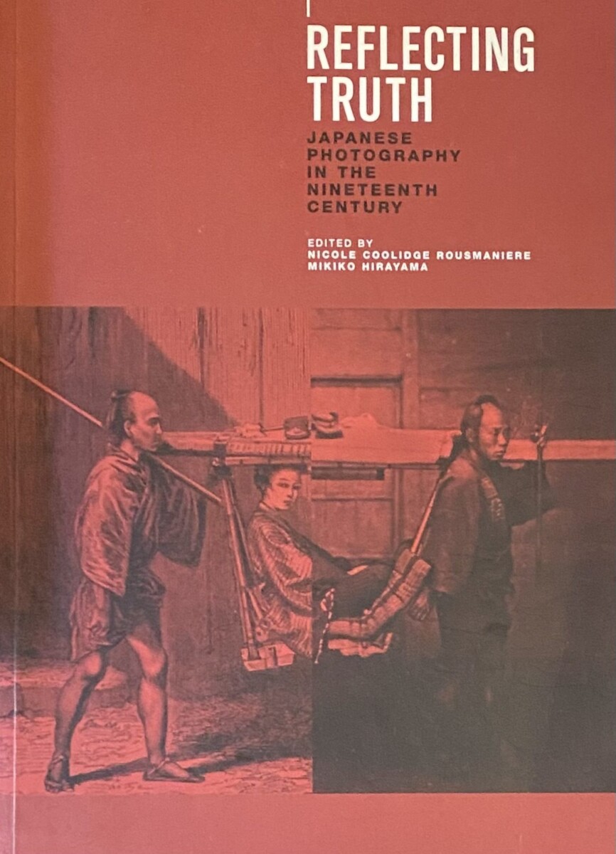 Reflecting Truth. Japanese Photography in the Nineteenth Century - Coolidge Rousmaniere, Nicole/Hirayama, Mikiko