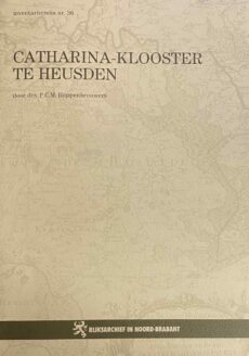 Inventaris van het archief van het Tertiassen-Convent van Sint-Catharina te Heusden (1308) 1316 - 1588 (1598) (Rijksarchief in Noord-Brabant, Inventarisreeks nr. 36)