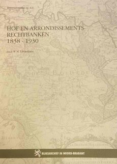 Hof en arrondissementsrechtbanken 1838-1930 (Rijksarchief in Noord-Brabant, Inventarisreeks nr. 42)