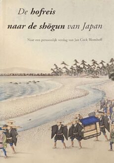 De hofreis naar de shogun van Japan. Naar een persoonlijk verslag van Jan Cock Blomhoff bezorgd door F.R. Effert. Ingeleid en geannoteerd door Matthi Forrer