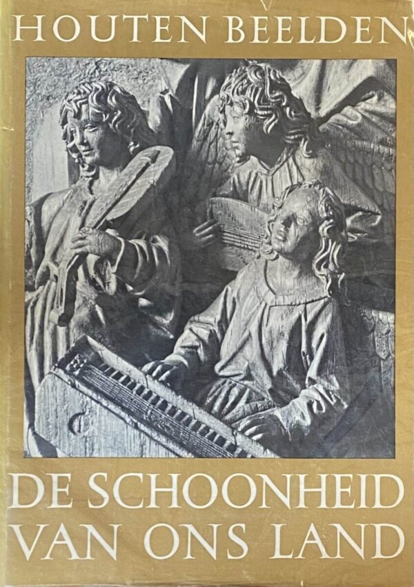 Houten beelden. De houtsculptur in de Noordelijke Nederlanden tijdens de late middeleeuwen (De schoonheid van ons land 5, Beeldhouwkunst)
