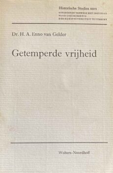 Getemperde vrijheid. Een verhandeling over de verhouding van Kerk en Staat in de Republiek der Verenigde Nederlanden en de vrijheid van meningsuiting in zake godsdienst, drukpers en onderwijs, gedurende de 17e eeuw (Historische Studies XXVI)