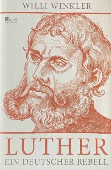 Luther. Ein deutscher Rebell