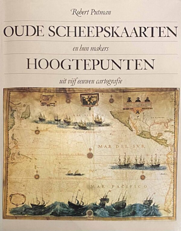 Oude scheepskaarten en hun makers. Hoogtepunten uit vijf eeuwen cartografie