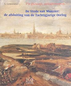 T'is ghenoegh, oorloghsmannen. De Vrede van Munster: de afsluiting van de Tachtigjarige Oorlog