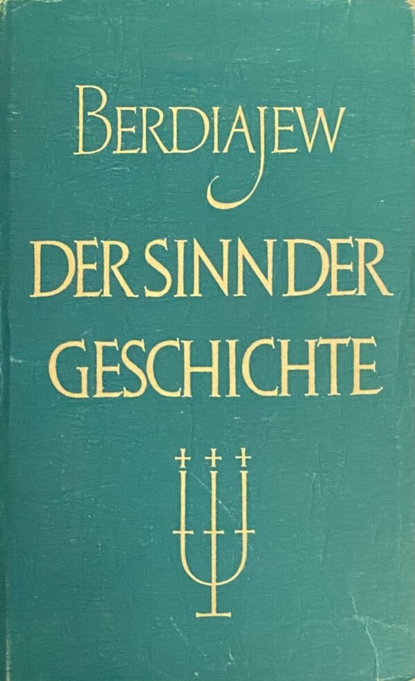 Der Sinn der Geschichte. Versuch einer Philosophie des Menschengeschickes