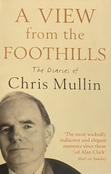 A View from the Foothills. The Diaries of Chris Mullin. Edited by Ruth Winstone
